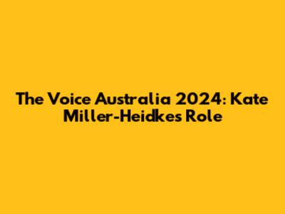 The Voice Australia 2024: Kate Miller-Heidke's Role