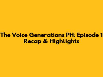 The Voice Generations PH: Episode 1 Recap & Highlights