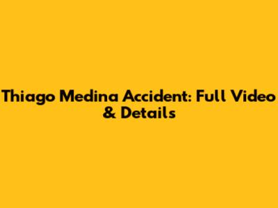 Thiago Medina Accident: Full Video & Details