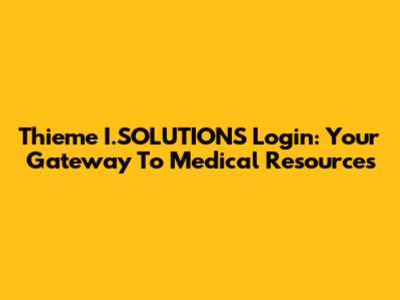 Thieme I.SOLUTIONS Login: Your Gateway To Medical Resources