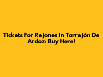Tickets For Rejones In Torrejón De Ardoz: Buy Here!