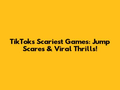 TikTok's Scariest Games: Jump Scares & Viral Thrills!