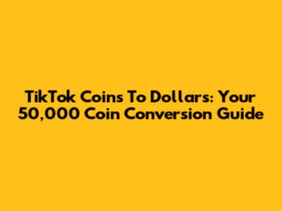 TikTok Coins To Dollars: Your 50,000 Coin Conversion Guide