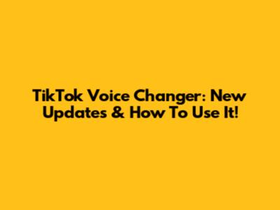 TikTok Voice Changer: New Updates & How To Use It!