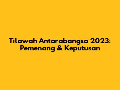 Tilawah Antarabangsa 2023: Pemenang & Keputusan