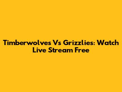 Timberwolves Vs Grizzlies: Watch Live Stream Free