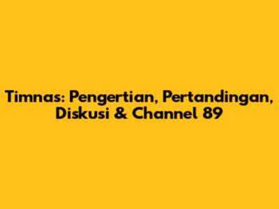 Timnas: Pengertian, Pertandingan, Diskusi & Channel 89