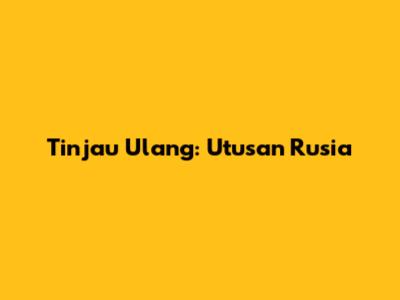 Tinjau Ulang: Utusan Rusia