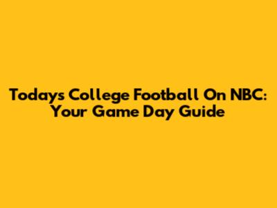 Today's College Football On NBC: Your Game Day Guide