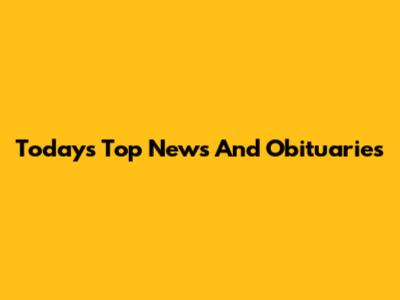 Today's Top News And Obituaries