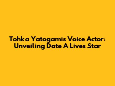 Tohka Yatogami's Voice Actor: Unveiling Date A Live's Star