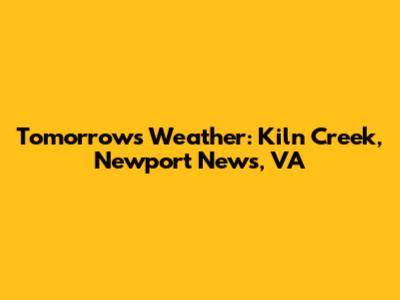 Tomorrow's Weather: Kiln Creek, Newport News, VA