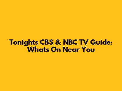 Tonight's CBS & NBC TV Guide: What's On Near You