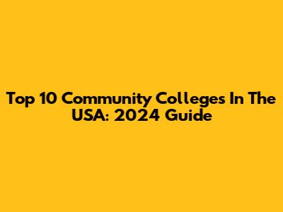 Top 10 Community Colleges In The USA: 2024 Guide