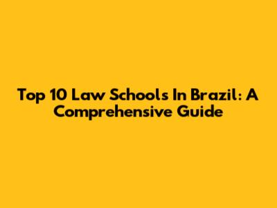 Top 10 Law Schools In Brazil: A Comprehensive Guide