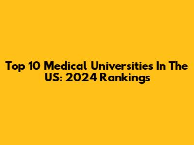 Top 10 Medical Universities In The US: 2024 Rankings