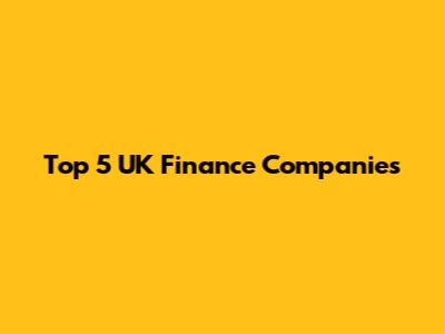Top 5 UK Finance Companies