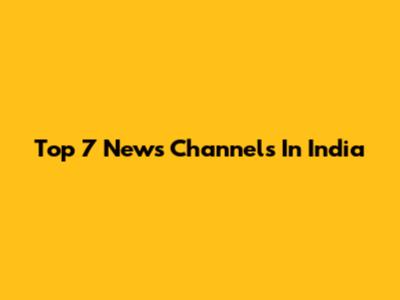 Top 7 News Channels In India
