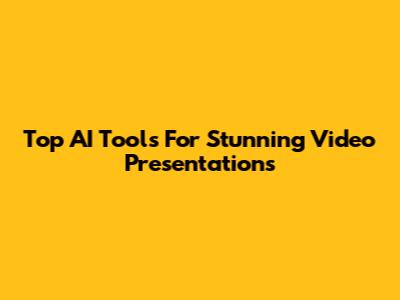 Top AI Tools For Stunning Video Presentations
