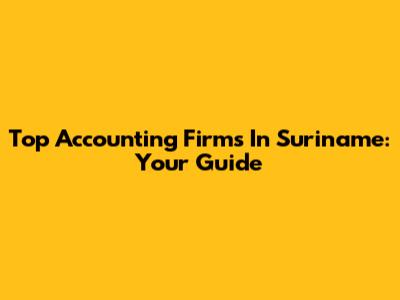 Top Accounting Firms In Suriname: Your Guide
