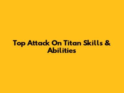 Top Attack On Titan Skills & Abilities