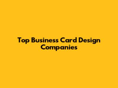 Top Business Card Design Companies