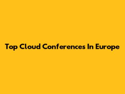 Top Cloud Conferences In Europe