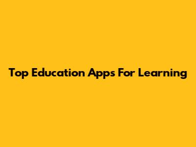 Top Education Apps For Learning