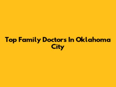 Top Family Doctors In Oklahoma City