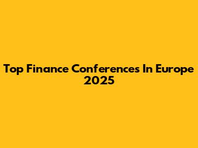 Top Finance Conferences In Europe 2025