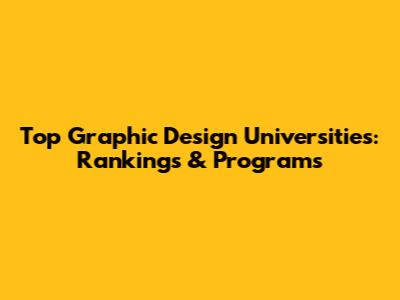 Top Graphic Design Universities: Rankings & Programs