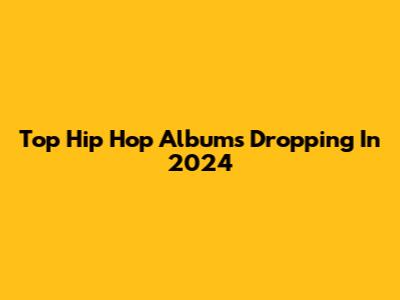 Top Hip Hop Albums Dropping In 2024