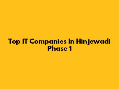 Top IT Companies In Hinjewadi Phase 1