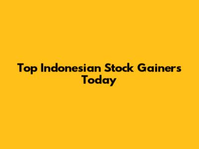Top Indonesian Stock Gainers Today