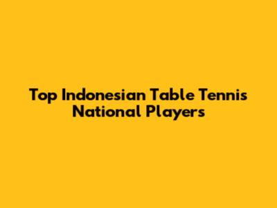 Top Indonesian Table Tennis National Players