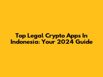 Top Legal Crypto Apps In Indonesia: Your 2024 Guide
