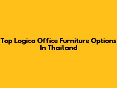 Top Logica Office Furniture Options In Thailand
