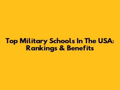 Top Military Schools In The USA: Rankings & Benefits
