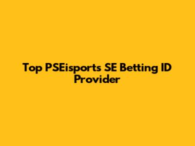 Top PSEisports SE Betting ID Provider