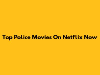 Top Police Movies On Netflix Now