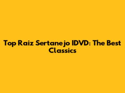 Top Raiz Sertanejo IDVD: The Best Classics