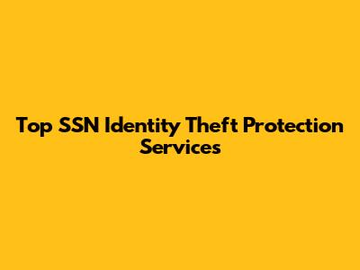 Top SSN Identity Theft Protection Services