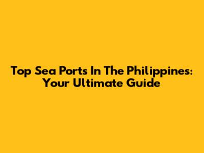 Top Sea Ports In The Philippines: Your Ultimate Guide