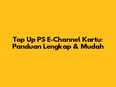 Top Up PS E-Channel Kartu: Panduan Lengkap & Mudah