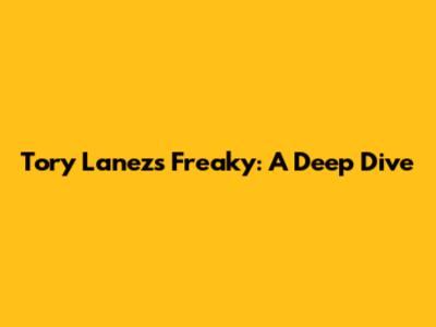 Tory Lanez's 'Freaky': A Deep Dive