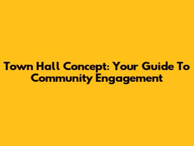 Town Hall Concept: Your Guide To Community Engagement