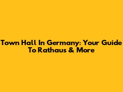 Town Hall In Germany: Your Guide To Rathaus & More