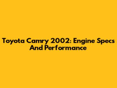 Toyota Camry 2002: Engine Specs And Performance