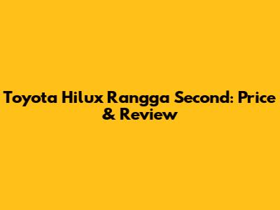 Toyota Hilux Rangga Second: Price & Review