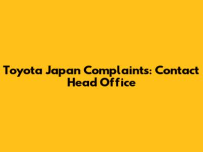 Toyota Japan Complaints: Contact Head Office